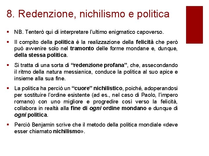 8. Redenzione, nichilismo e politica § NB. Tenterò qui di interpretare l’ultimo enigmatico capoverso.