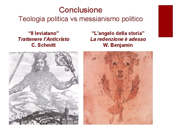 Conclusione Teologia politica vs messianismo politico “Il leviatano” Trattenere l’Anticristo C. Schmitt “L’angelo della