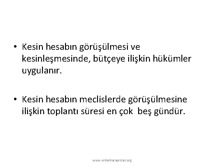  • Kesin hesabın görüşülmesi ve kesinleşmesinde, bütçeye ilişkin hükümler uygulanır. • Kesin hesabın