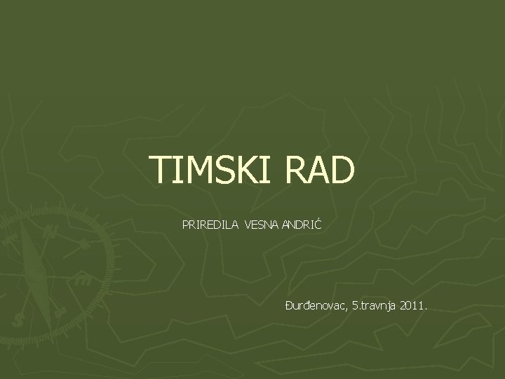 TIMSKI RAD PRIREDILA VESNA ANDRIĆ Đurđenovac, 5. travnja 2011. 