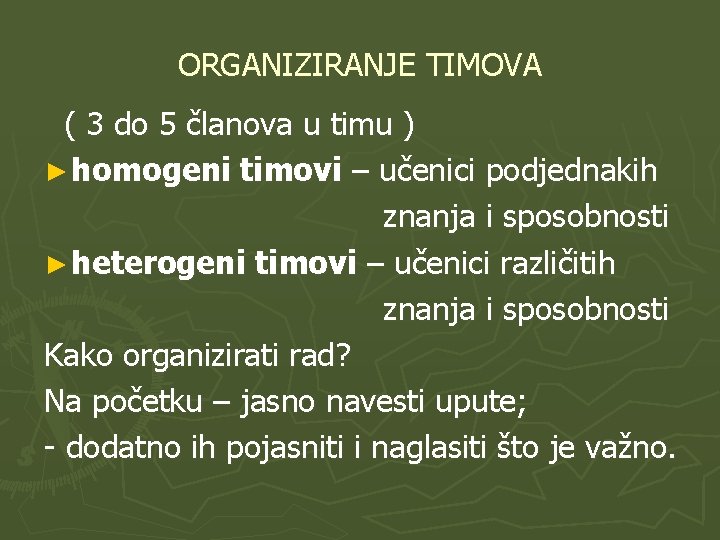 ORGANIZIRANJE TIMOVA ( 3 do 5 članova u timu ) ► homogeni timovi –