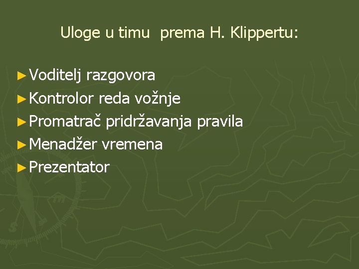 Uloge u timu prema H. Klippertu: ► Voditelj razgovora ► Kontrolor reda vožnje ►