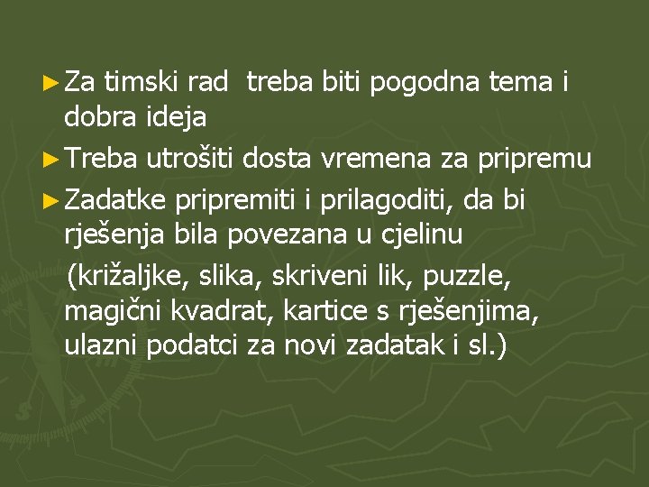 ► Za timski rad treba biti pogodna tema i dobra ideja ► Treba utrošiti