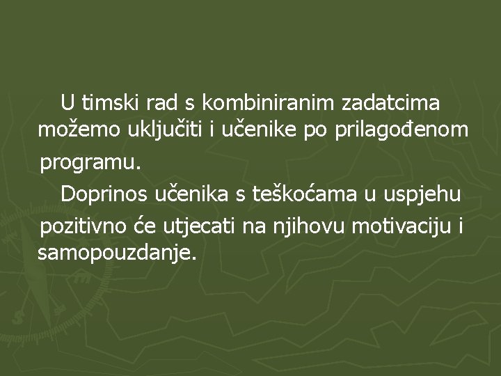  U timski rad s kombiniranim zadatcima možemo uključiti i učenike po prilagođenom programu.