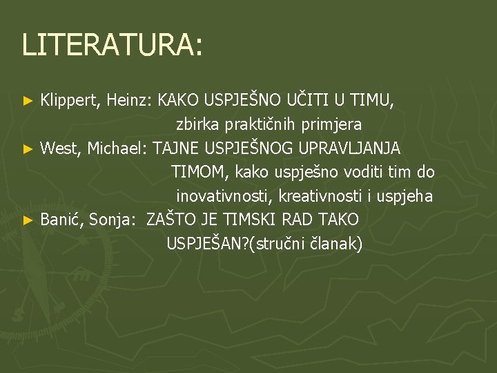 LITERATURA: Klippert, Heinz: KAKO USPJEŠNO UČITI U TIMU, zbirka praktičnih primjera ► West, Michael: