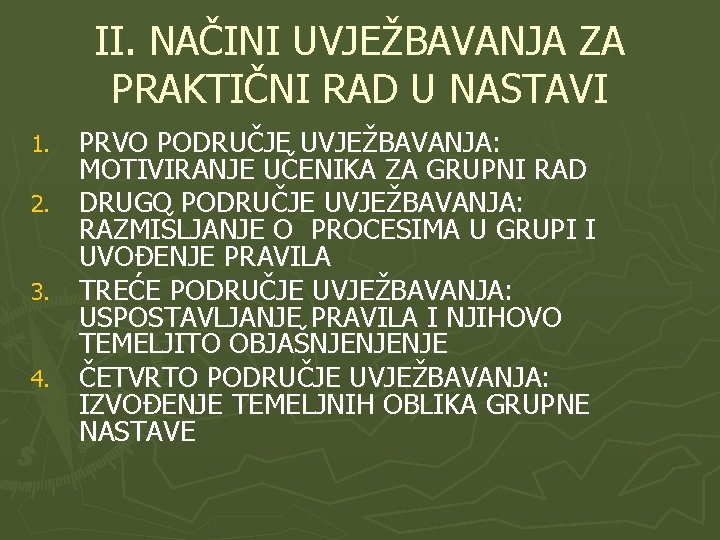 II. NAČINI UVJEŽBAVANJA ZA PRAKTIČNI RAD U NASTAVI PRVO PODRUČJE UVJEŽBAVANJA: MOTIVIRANJE UČENIKA ZA