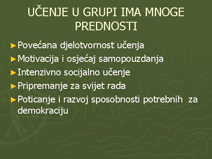 UČENJE U GRUPI IMA MNOGE PREDNOSTI ► Povećana djelotvornost učenja ► Motivacija i osjećaj