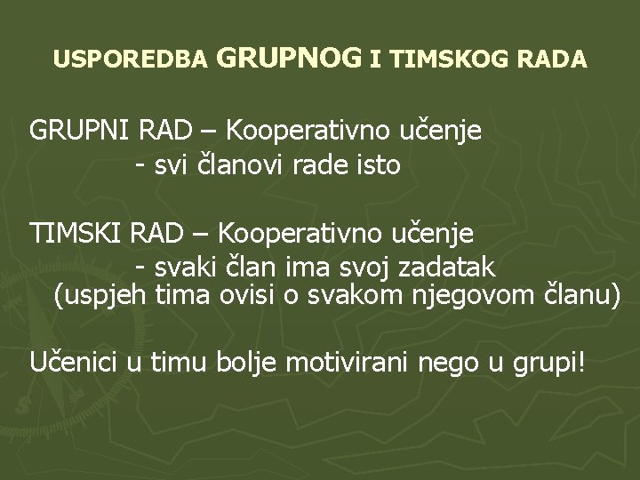 USPOREDBA GRUPNOG I TIMSKOG RADA GRUPNI RAD – Kooperativno učenje - svi članovi rade