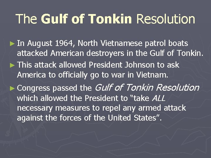 The Gulf of Tonkin Resolution ► In August 1964, North Vietnamese patrol boats attacked