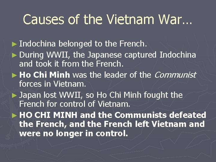 Causes of the Vietnam War… ► Indochina belonged to the French. ► During WWII,