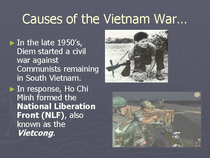 Causes of the Vietnam War… ► In the late 1950’s, Diem started a civil