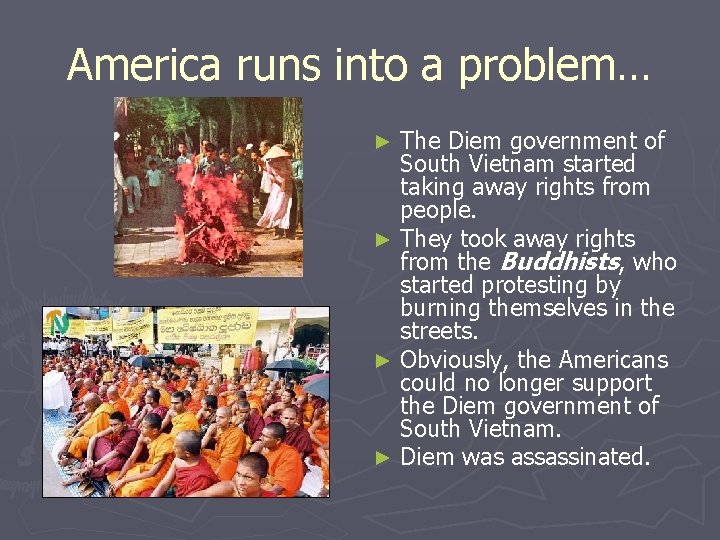 America runs into a problem… The Diem government of South Vietnam started taking away