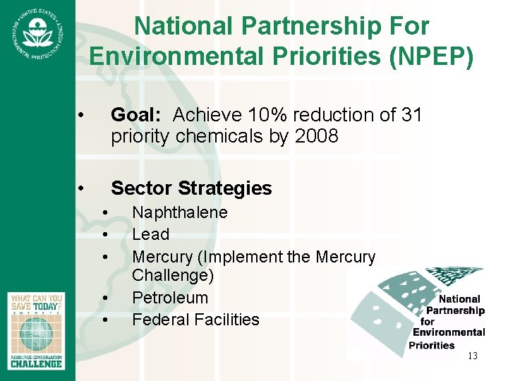 National Partnership For Environmental Priorities (NPEP) • Goal: Achieve 10% reduction of 31 priority