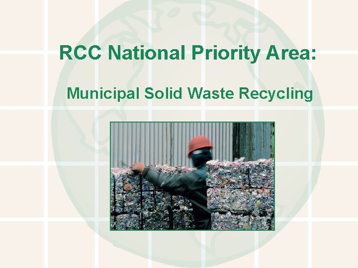 RCC National Priority Area: Municipal Solid Waste Recycling 