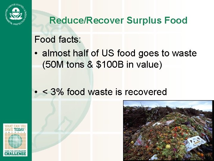 Reduce/Recover Surplus Food facts: • almost half of US food goes to waste (50