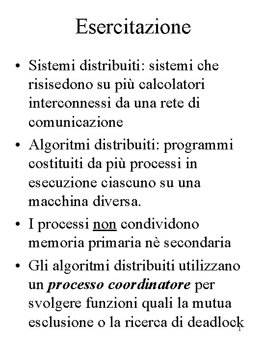 Esercitazione • Sistemi distribuiti: sistemi che risisedono su più calcolatori interconnessi da una rete