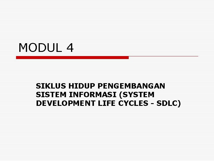 MODUL 4 SIKLUS HIDUP PENGEMBANGAN SISTEM INFORMASI (SYSTEM DEVELOPMENT LIFE CYCLES - SDLC) 