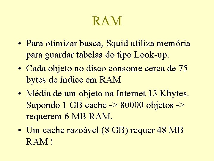 RAM • Para otimizar busca, Squid utiliza memória para guardar tabelas do tipo Look-up.