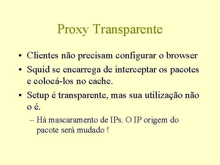 Proxy Transparente • Clientes não precisam configurar o browser • Squid se encarrega de