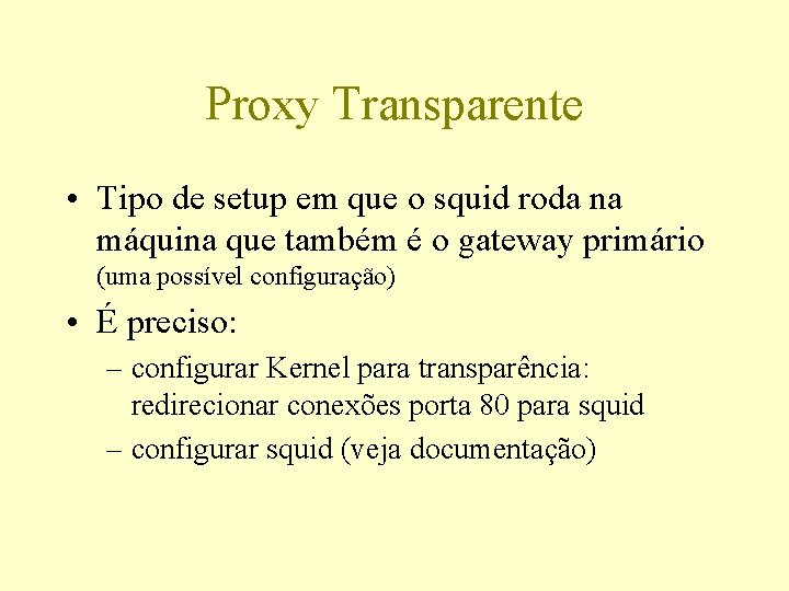 Proxy Transparente • Tipo de setup em que o squid roda na máquina que