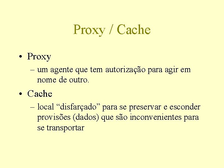 Proxy / Cache • Proxy – um agente que tem autorização para agir em