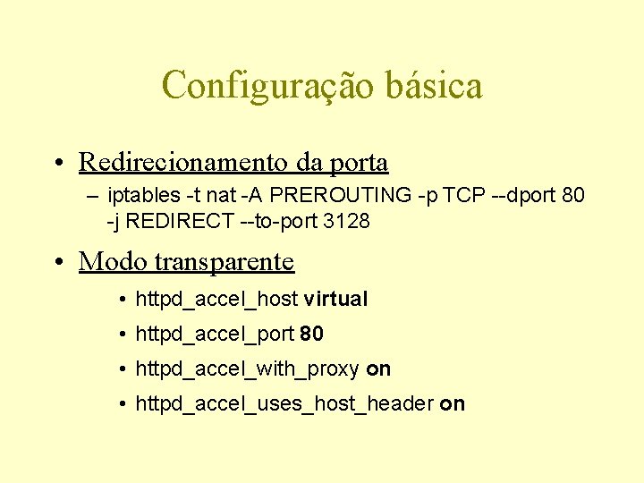 Configuração básica • Redirecionamento da porta – iptables -t nat -A PREROUTING -p TCP