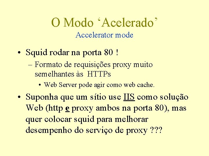 O Modo ‘Acelerado’ Accelerator mode • Squid rodar na porta 80 ! – Formato