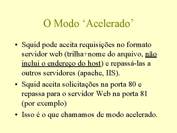 O Modo ‘Acelerado’ • Squid pode aceita requisições no formato servidor web (trilha+nome do