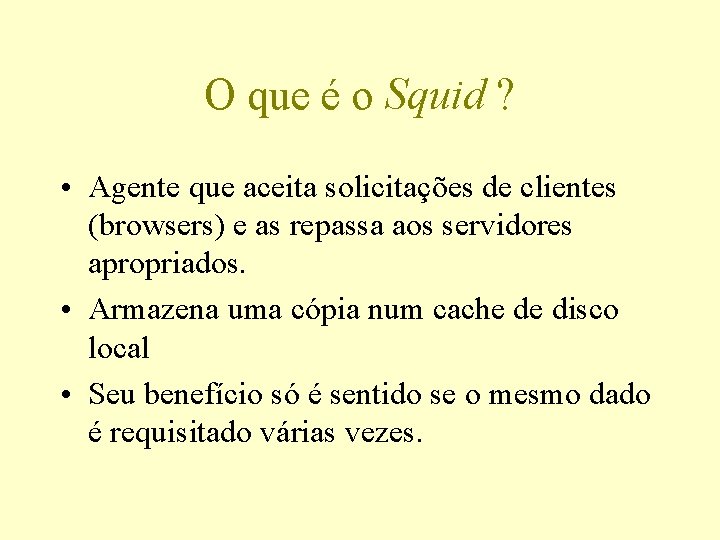 O que é o Squid ? • Agente que aceita solicitações de clientes (browsers)