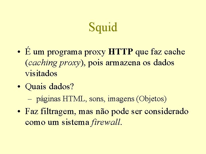 Squid • É um programa proxy HTTP que faz cache (caching proxy), pois armazena