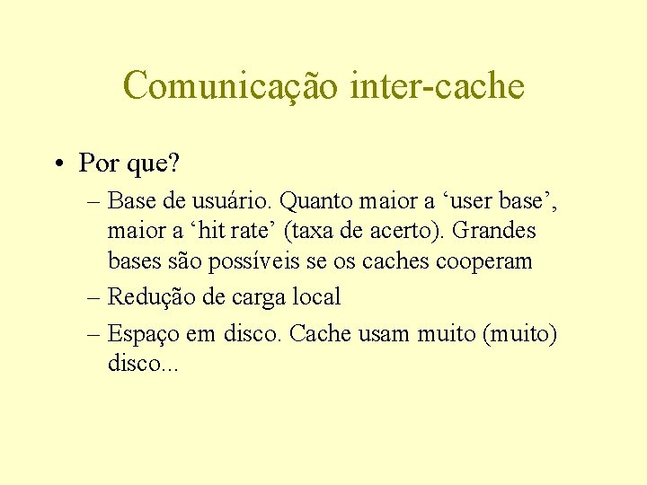 Comunicação inter-cache • Por que? – Base de usuário. Quanto maior a ‘user base’,