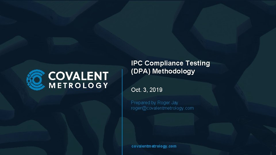 IPC Compliance Testing (DPA) Methodology Oct. 3, 2019 Prepared by Roger Jay roger@covalentmetrology. com