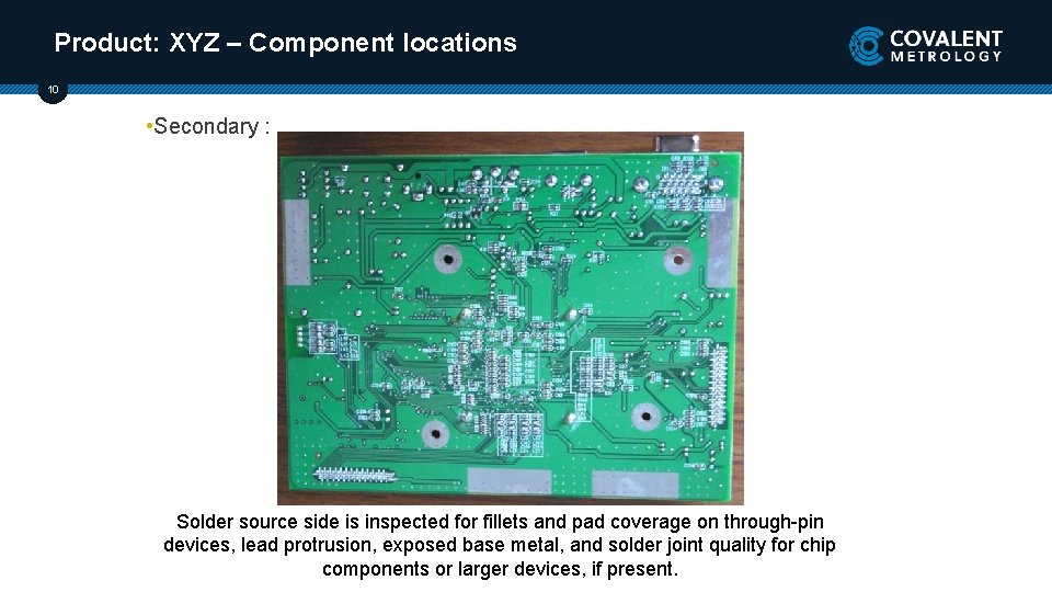 Product: XYZ – Component locations 10 • Secondary : Solder source side is inspected