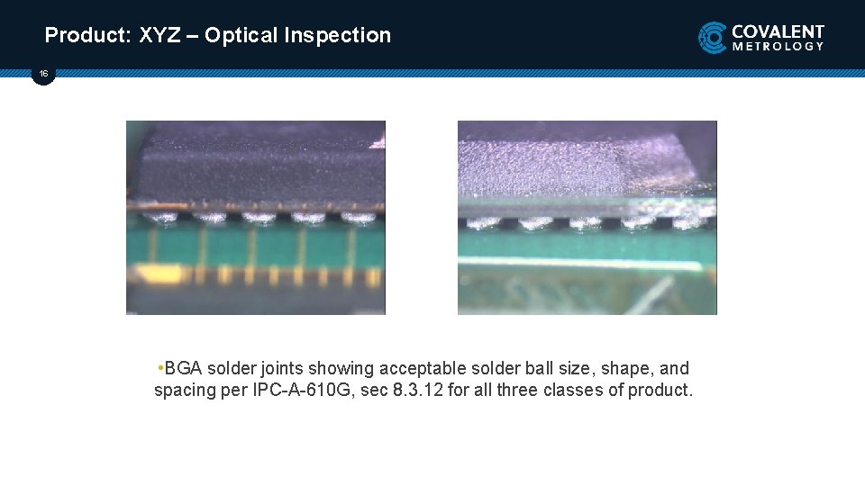 Product: XYZ – Optical Inspection 16 • BGA solder joints showing acceptable solder ball