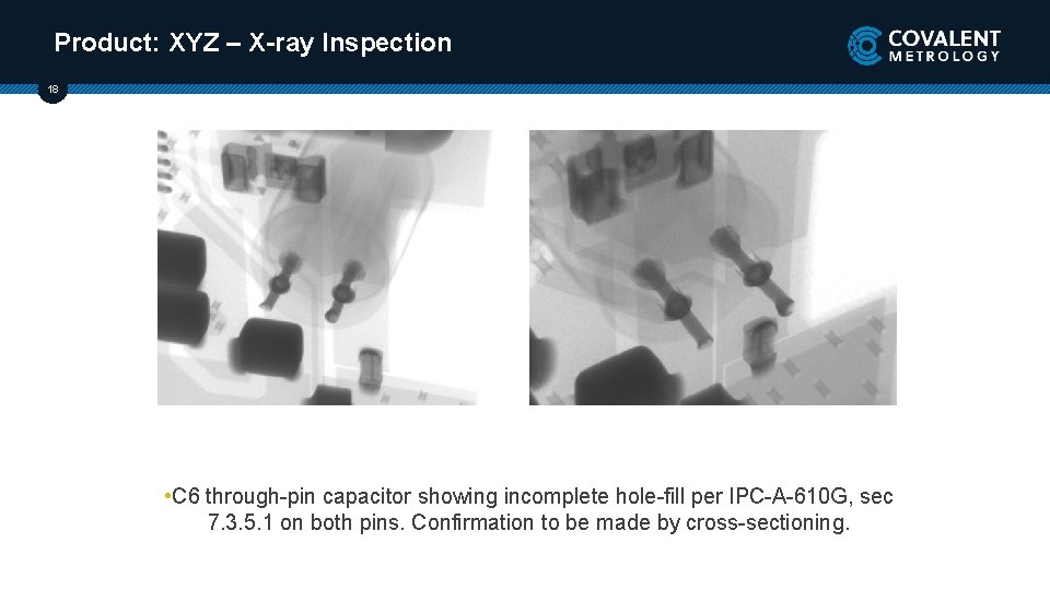 Product: XYZ – X-ray Inspection 18 • C 6 through-pin capacitor showing incomplete hole-fill