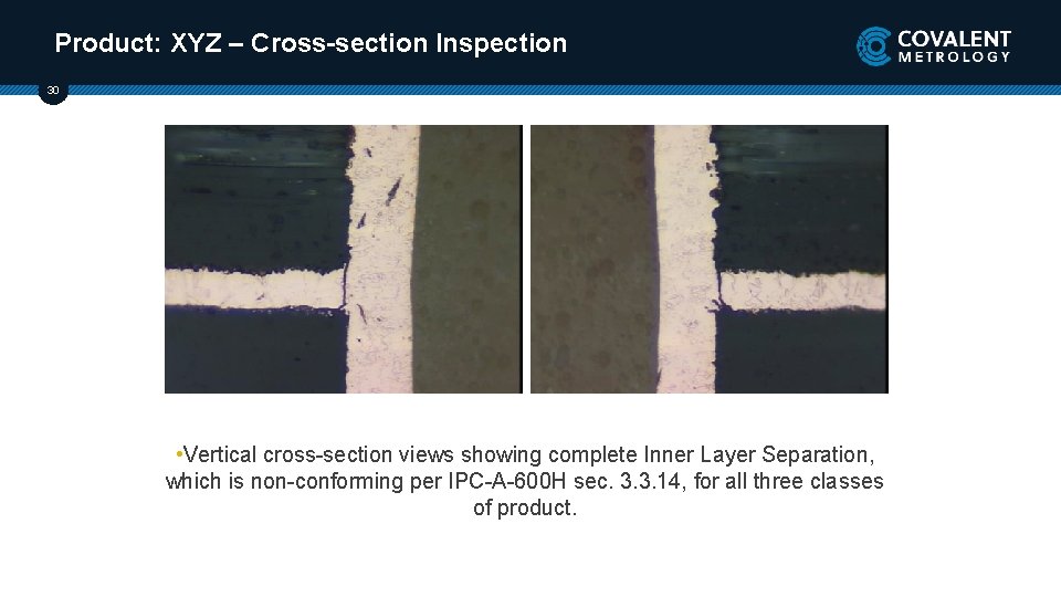Product: XYZ – Cross-section Inspection 30 • Vertical cross-section views showing complete Inner Layer