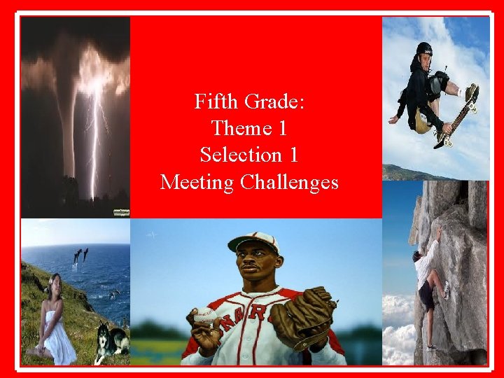 Fifth Grade: Theme 1 Selection 1 Meeting Challenges 