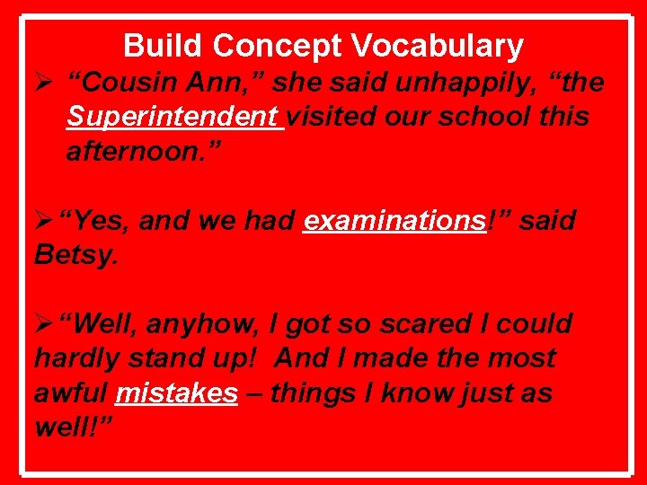 Build Concept Vocabulary Ø “Cousin Ann, ” she said unhappily, “the Superintendent visited our