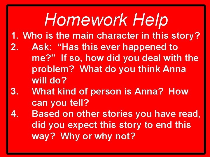 Homework Help 1. Who is the main character in this story? 2. Ask: “Has