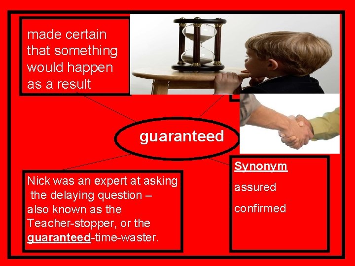 made certain that something would happen as a result guaranteed Synonym Nick was an