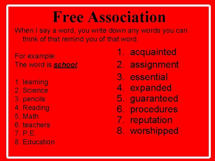 Free Association When I say a word, you write down any words you can