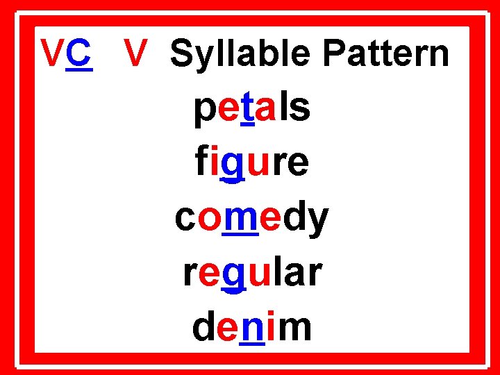 VC V Syllable Pattern petals figure comedy regular denim 