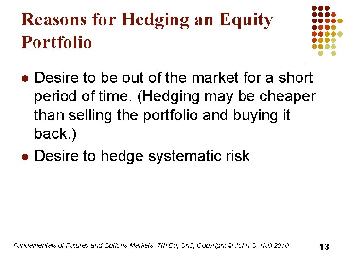 Reasons for Hedging an Equity Portfolio l l Desire to be out of the