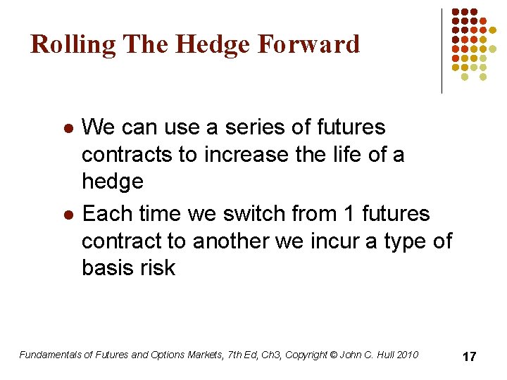 Rolling The Hedge Forward l l We can use a series of futures contracts