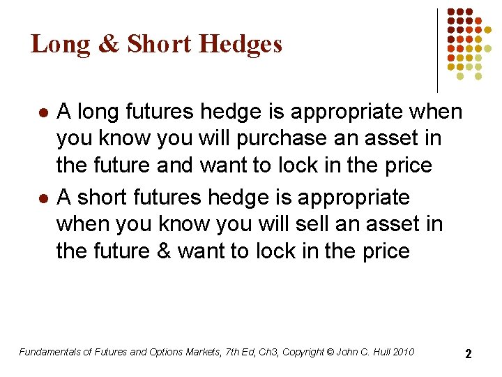 Long & Short Hedges l l A long futures hedge is appropriate when you