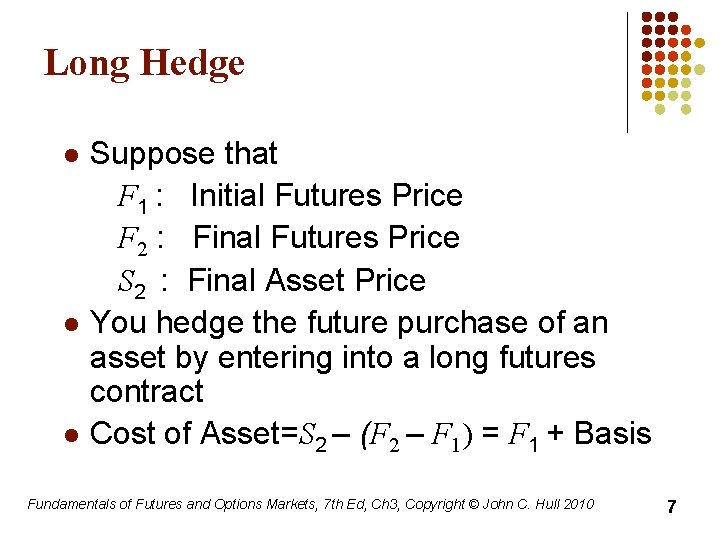 Long Hedge l l l Suppose that F 1 : Initial Futures Price F