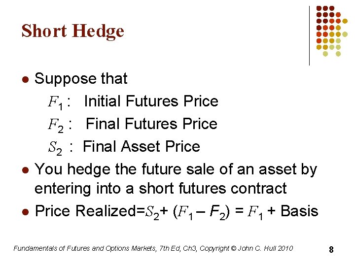 Short Hedge l l l Suppose that F 1 : Initial Futures Price F