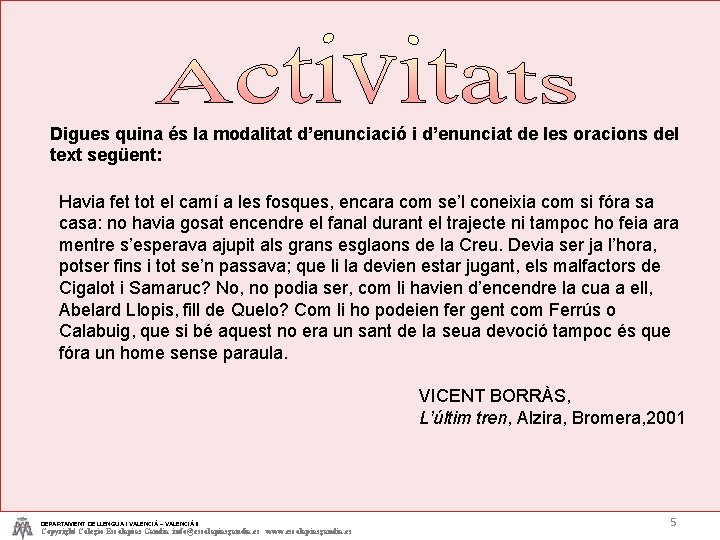 Digues quina és la modalitat d’enunciació i d’enunciat de les oracions del text següent: