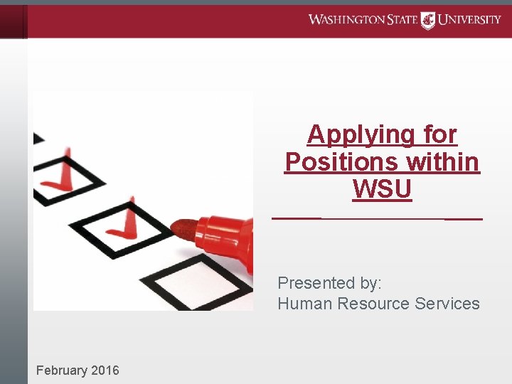Applying for Positions within WSU Presented by: Human Resource Services February 2016 