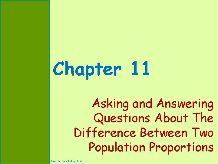 Chapter 11 Asking and Answering Questions About The Difference Between Two Population Proportions Created